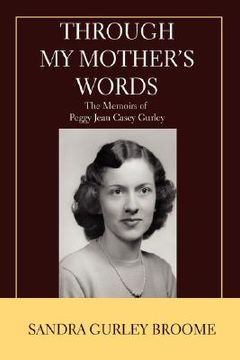 portada through my mother's words: the memoirs of peggy jean casey gurley (en Inglés)