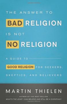 portada The Answer to Bad Religion Is Not No Religion: A Guide to Good Religion for Seekers, Skeptics, and Believers (en Inglés)