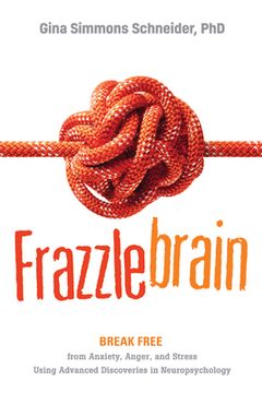 portada Frazzlebrain: Break Free From Anxiety, Anger, and Stress Using Advanced Discoveries in Neuropsychology 