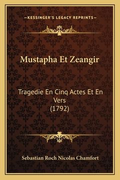 portada Mustapha Et Zeangir: Tragedie En Cinq Actes Et En Vers (1792) (en Francés)
