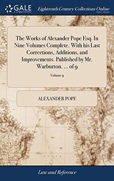 portada The Works of Alexander Pope Esq. In Nine Volumes Complete. With his Last Corrections, Additions, and Improvements. Published by mr. Warburton. Of 9; Volume 9 (en Inglés)