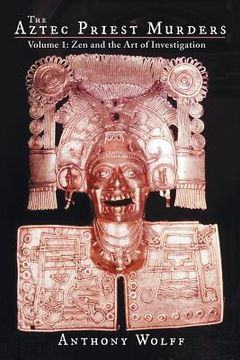 portada The Aztec Priest Murders: Volume 1: Zen and the Art of Investigation