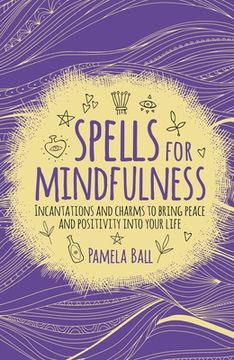 portada Spells for Mindfulness: Incantations and Charms to Bring Peace and Positivity Into Your Life (in English)
