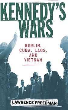 portada Kennedy's Wars: Berlin, Cuba, Laos, and Vietnam (in English)