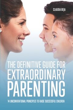portada The Definitive Guide for Extraordinary Parenting: 14 Unconventional Principles to Raise Successful Children (en Inglés)