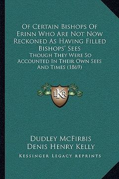 portada of certain bishops of erinn who are not now reckoned as having filled bishops' sees: though they were so accounted in their own sees and times (1869) (in English)