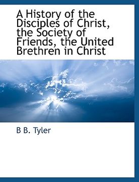 portada a history of the disciples of christ, the society of friends, the united brethren in christ