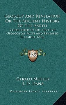 portada geology and revelation or the ancient history of the earth: considered in the light of geological facts and revealed religion (1870) (in English)