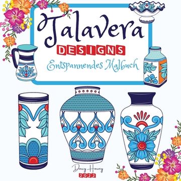 portada Talavera Designs Entspannendes Malbuch: Mexikanisches Fest Färben sie Ihre Beste Talavera-Keramik Meditation und Stressabbau (en Alemán)