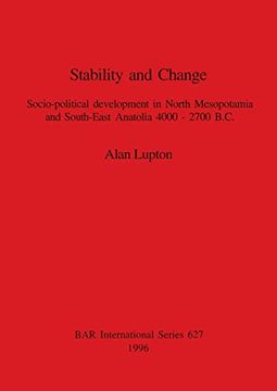 portada Stability and Change: Socio-Political Development in North Mesopotamia and South-East Anatolia 4000-2700 B. Ch (627) (British Archaeological Reports International Series) (en Inglés)