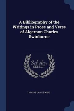 portada A Bibliography of the Writings in Prose and Verse of Algernon Charles Swinburne