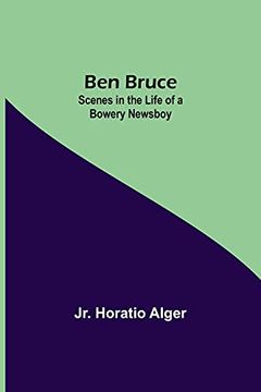 portada Ben Bruce: Scenes in the Life of a Bowery Newsboy (in English)