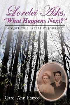 portada Lorelei Asks, "What Happens Next?": Sequel to Elizabeth's Journey (in English)