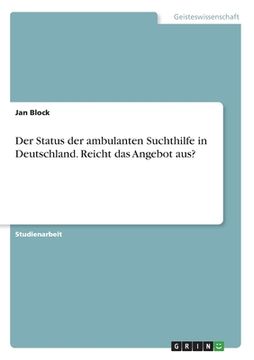 portada Der Status der ambulanten Suchthilfe in Deutschland. Reicht das Angebot aus? (en Alemán)