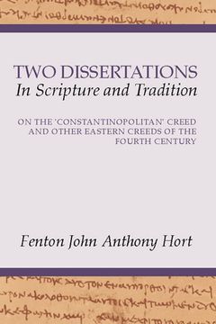 portada two dissertations in scripture and tradition: on the constantinopolitan creed and other eastern creeds of the fourth c