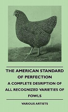 portada the american standard of perfection - a complete desription of all recognized varieties of fowls (en Inglés)