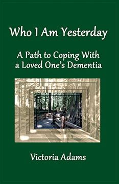portada Who I Am Yesterday: A Path to Coping With a Loved One's Dementia