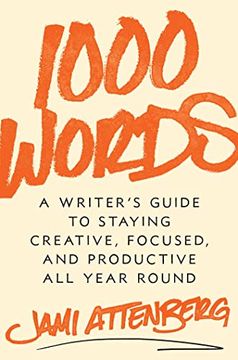 portada 1000 Words: A Writer's Guide to Staying Creative, Focused, and Productive all Year Round (in English)