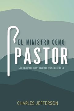 portada El Ministro Como Pastor: Liderazgo Pastoral Según la Biblia
