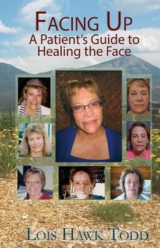 portada Facing Up: A Patient's Guide to Healing the Face (en Inglés)