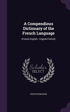 portada A Compendious Dictionary of the French Language: (French-English - English-French) (in English)