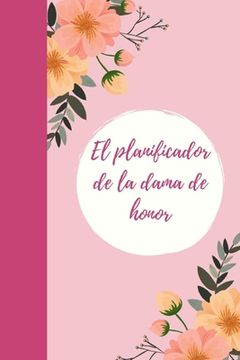 portada EL Planificador de la dama de honor: Regalo para la dama de honor para los preparativos de la boda y la despedida de soltero I ¿Serás mi dama de honor