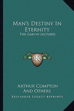 portada man's destiny in eternity: the garvin lectures (en Inglés)