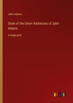 portada State of the Union Addresses of John Adams: in large print (en Inglés)