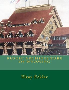 portada Rustic Architecture of Wyoming (in English)