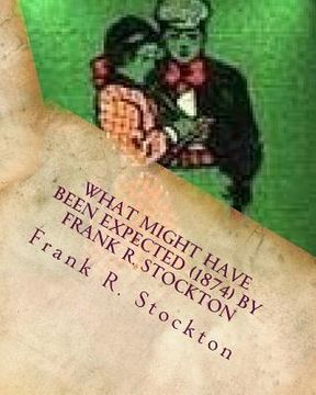 portada What Might Have Been Expected (1874) by Frank R. Stockton (en Inglés)