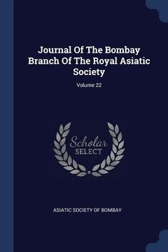 portada Journal Of The Bombay Branch Of The Royal Asiatic Society; Volume 22 (in English)