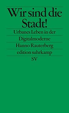 portada Wir Sind die Stadt! Urbanes Leben in der Digitalmoderne (Edition Suhrkamp) (in German)