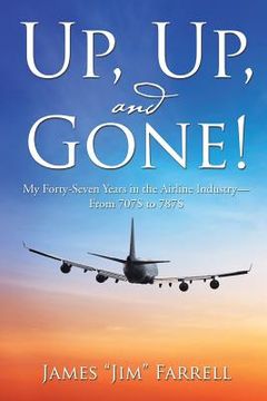 portada Up, Up, and Gone!: My Forty-Seven Years in the Airline Industry-From 707S to 787S (en Inglés)