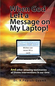 portada When God Left a Message on My Laptop!: And other amazing testimonies of Divine Interventions in our time