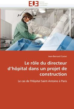 portada Le rôle du directeur d'hôpital dans un projet de construction: Le cas de l'Hôpital Saint-Antoine à Paris