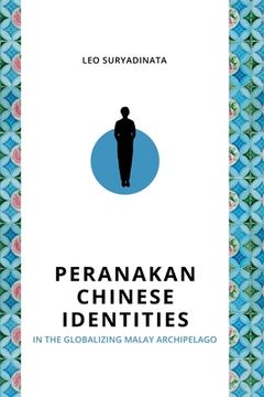 portada Peranakan Chinese Identities in the Globalizing Malay Archipelago (in English)