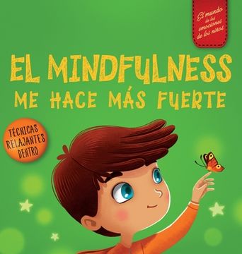 portada El Mindfulness me Hace más Fuerte: Libro Infantil Para Encontrar la Calma, Mantener la Concentración y Superar la Ansiedad (in Spanish)