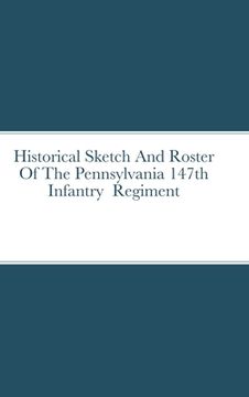 portada Historical Sketch And Roster Of The Pennsylvania 147th Infantry Regiment