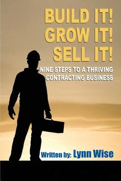 portada Build it! Grow it! Sell it!: Nine Steps to a Thriving Contracting Business (in English)