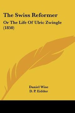 portada the swiss reformer: or the life of ulric zwingle (1850)