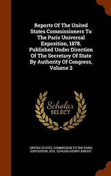 portada Reports Of The United States Commissioners To The Paris Universal Exposition, 1878. Published Under Direction Of The Secretary Of State By Authority Of Congress, Volume 2