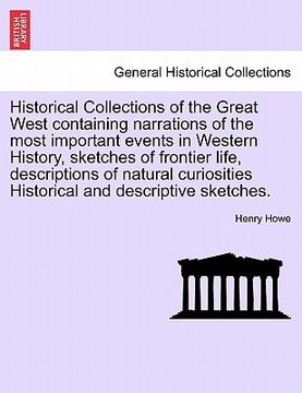 portada historical collections of the great west containing narrations of the most important events in western history, sketches of frontier life, description (en Inglés)