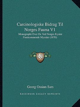 portada Carcinologiske Bidrag Til Norges Fauna V1: Monographi Over De Ved Norges Kyster Forekommende Mysider (1870) (en Noruego)