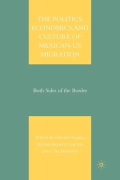 portada The Politics, Economics, and Culture of Mexican-Us Migration: Both Sides of the Border (en Inglés)