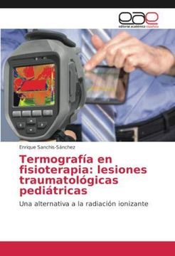 portada Termografía en fisioterapia: lesiones traumatológicas pediátricas: Una alternativa a la radiación ionizante (Paperback)