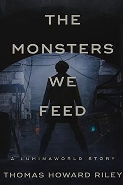 portada The Monsters we Feed (a Luminaworld Story) (en Inglés)