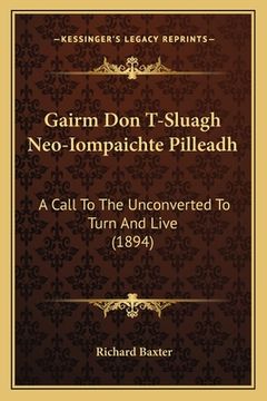 portada Gairm Don T-Sluagh Neo-Iompaichte Pilleadh: A Call To The Unconverted To Turn And Live (1894) (en Gaélico Escocés)