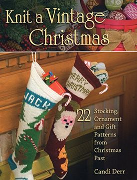 portada Knit a Vintage Christmas: 22 Stocking, Ornament, and Gift Patterns from Christmas Past