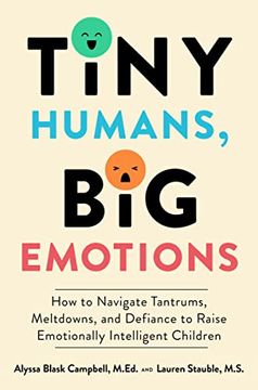 portada Tiny Humans, big Emotions: How to Navigate Tantrums, Meltdowns, and Defiance to Raise Emotionally Intelligent Children (en Inglés)