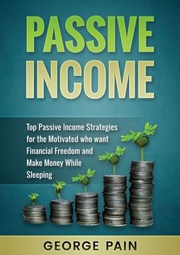 portada Passive Income: Top Passive Income Strategies for the Motivated who want Financial Freedom and Make Money While Sleeping (en Inglés)